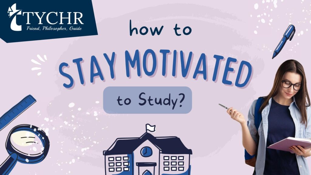 Stay Motivated to Study: Top Tips for Academic Excellence | Tychr